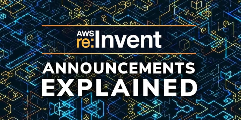 Product Announcements At AWS Re:Invent Explained