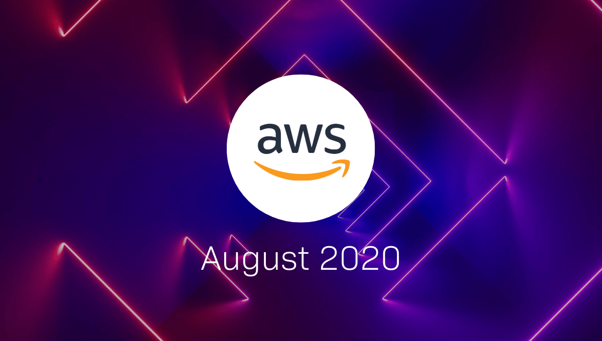 AWS Announcements at a Glance The Highlights from AWS in August 2020 ...