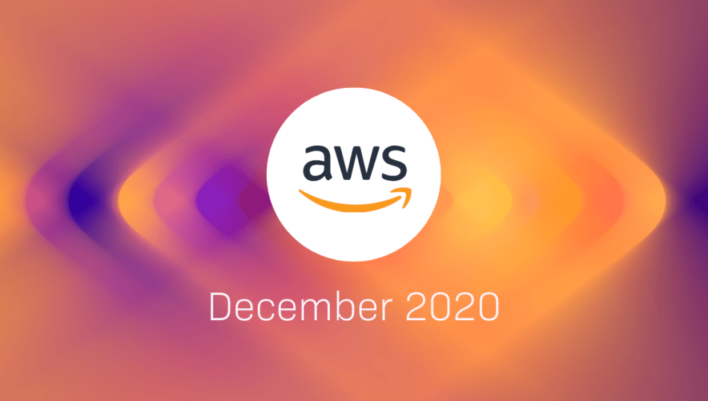 AWS Announcements at a Glance The Highlights from AWS in December 2020